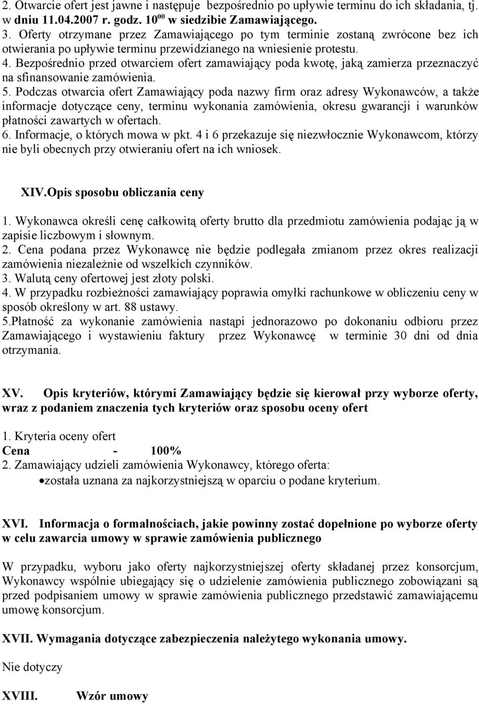 Bezpośrednio przed otwarciem ofert zamawiający poda kwotę, jaką zamierza przeznaczyć na sfinansowanie zamówienia. 5.