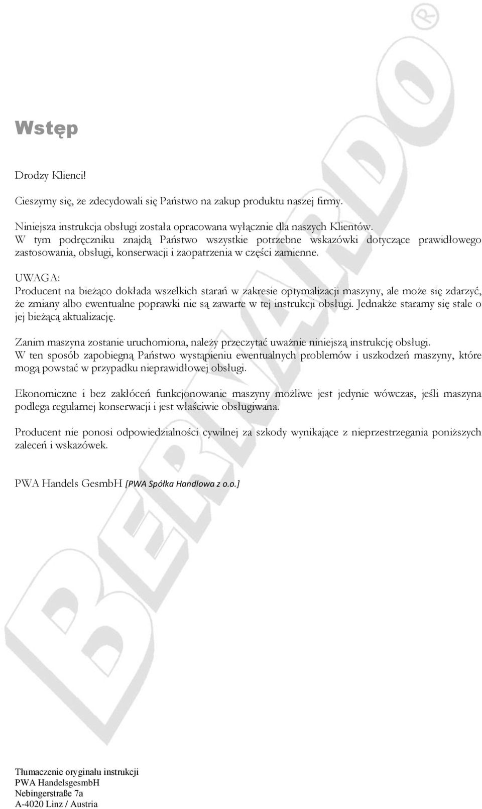 UWAGA: Producent na bieżąco dokłada wszelkich starań w zakresie optymalizacji maszyny, ale może się zdarzyć, że zmiany albo ewentualne poprawki nie są zawarte w tej instrukcji obsługi.