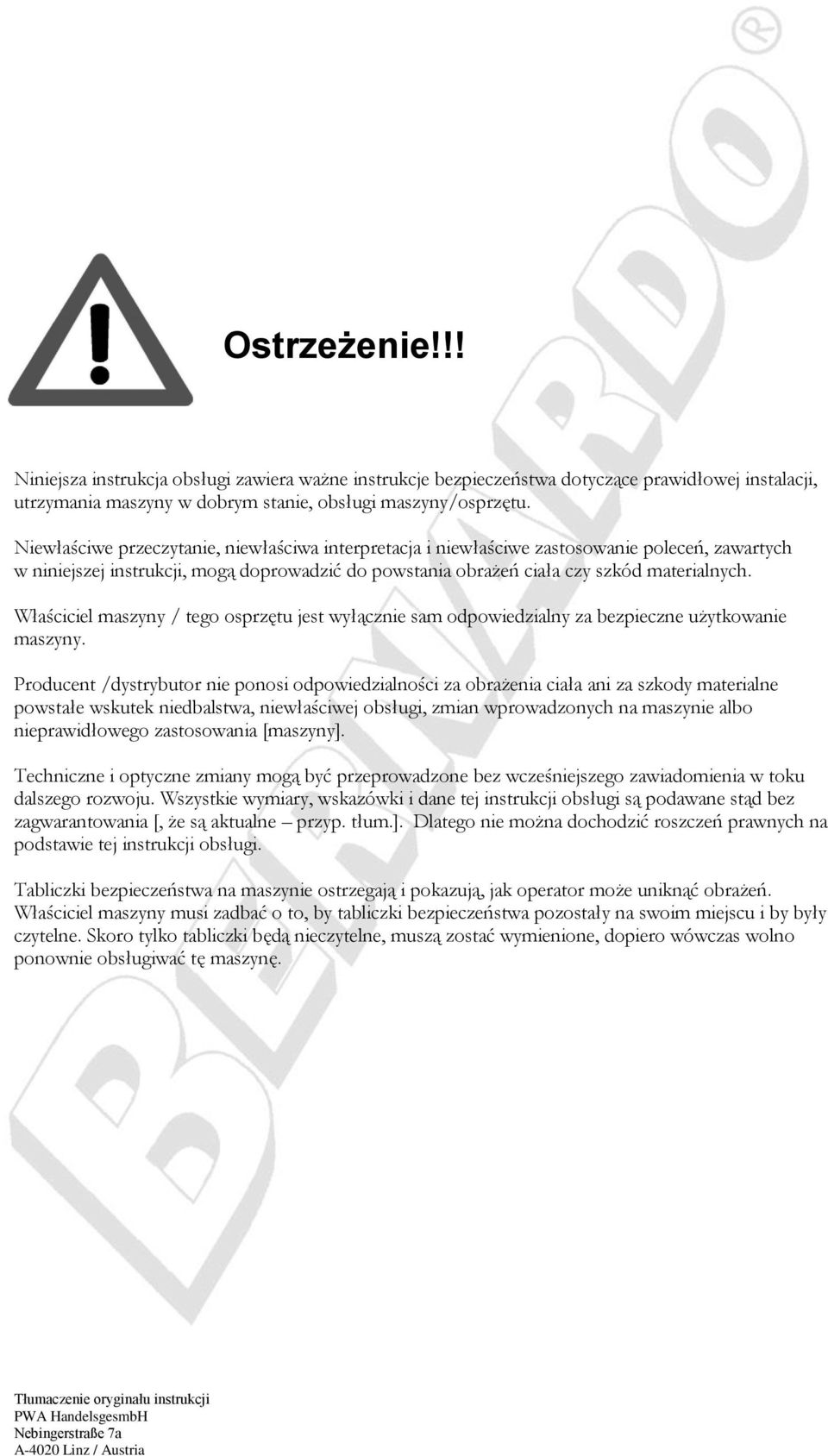 Właściciel maszyny / tego osprzętu jest wyłącznie sam odpowiedzialny za bezpieczne użytkowanie maszyny.