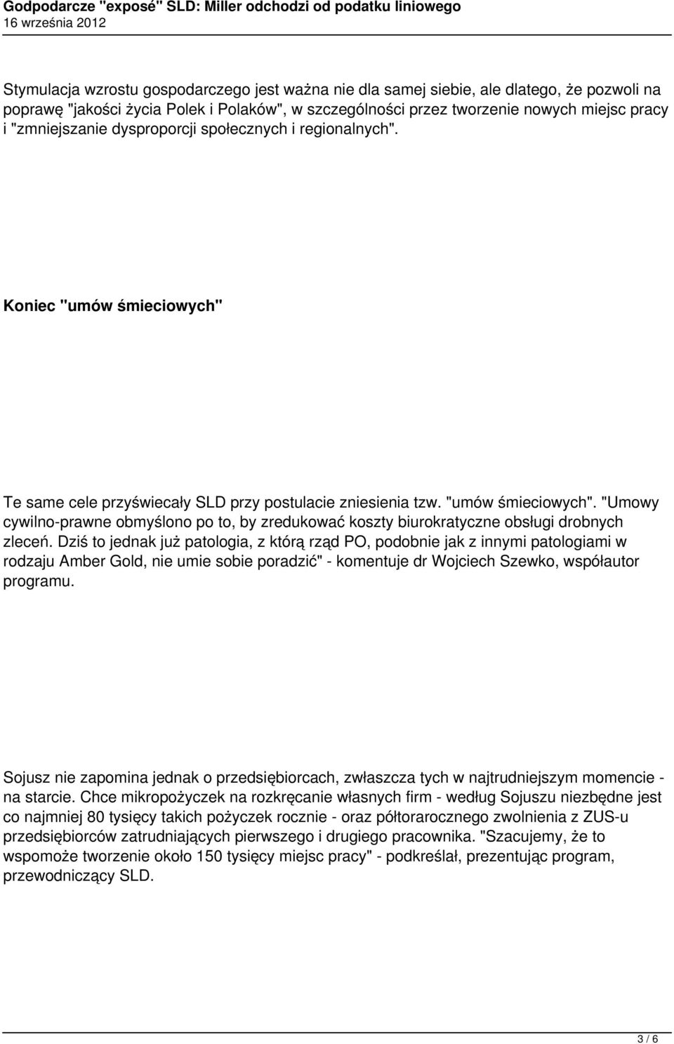 Dziś to jednak już patologia, z którą rząd PO, podobnie jak z innymi patologiami w rodzaju Amber Gold, nie umie sobie poradzić" - komentuje dr Wojciech Szewko, współautor programu.