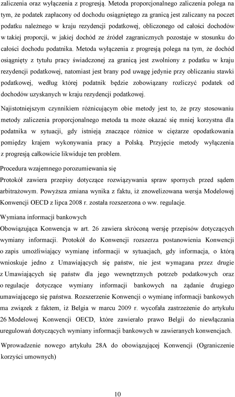 całości dochodów w takiej proporcji, w jakiej dochód ze źródeł zagranicznych pozostaje w stosunku do całości dochodu podatnika.