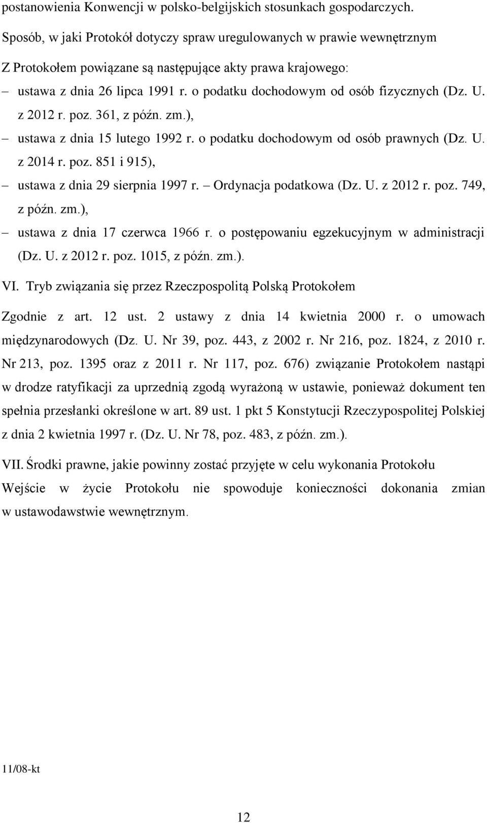 o podatku dochodowym od osób fizycznych (Dz. U. z 2012 r. poz. 361, z późn. zm.), ustawa z dnia 15 lutego 1992 r. o podatku dochodowym od osób prawnych (Dz. U. z 2014 r. poz. 851 i 915), ustawa z dnia 29 sierpnia 1997 r.