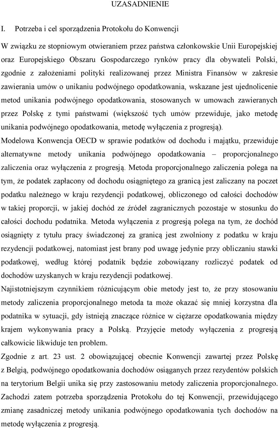 Polski, zgodnie z założeniami polityki realizowanej przez Ministra Finansów w zakresie zawierania umów o unikaniu podwójnego opodatkowania, wskazane jest ujednolicenie metod unikania podwójnego