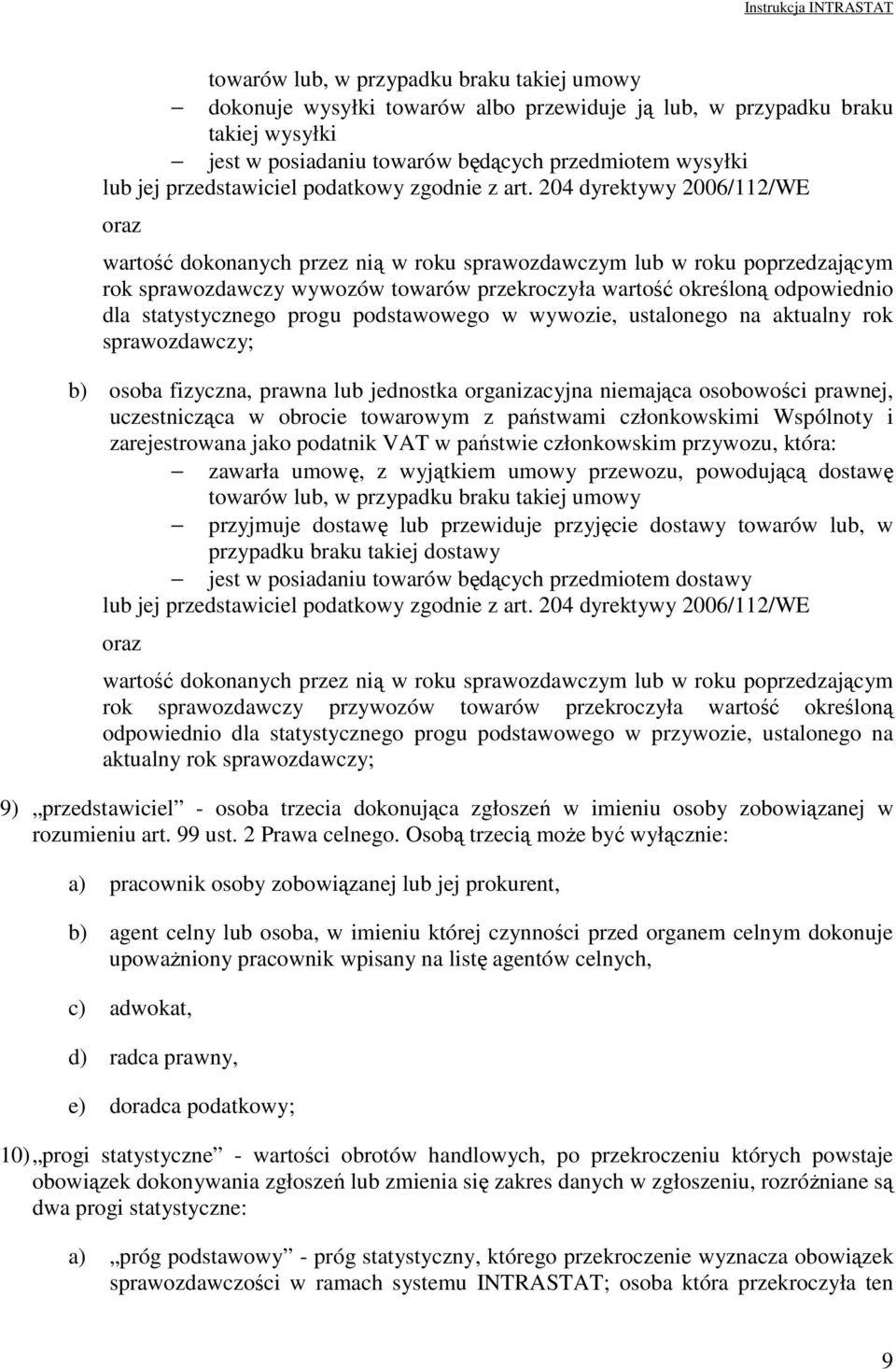 204 dyrektywy 2006/112/WE oraz wartość dokonanych przez nią w roku sprawozdawczym lub w roku poprzedzającym rok sprawozdawczy wywozów towarów przekroczyła wartość określoną odpowiednio dla