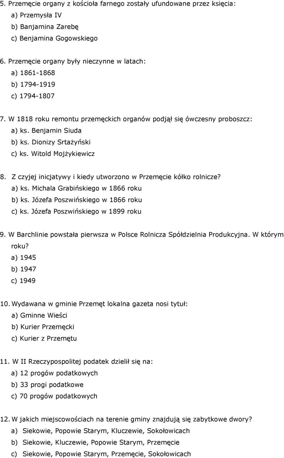 Dionizy Srtażyński c) ks. Witold Mojżykiewicz 8. Z czyjej inicjatywy i kiedy utworzono w Przemęcie kółko rolnicze? a) ks. Michala Grabińskiego w 1866 roku b) ks.