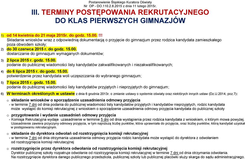 godz. 15.00. podanie do publicznej wiadomości listy kandydatów zakwalifikowanych i niezakwalifikowanych; 4) do 6 lipca 2015 r. do godz. 15.00. potwierdzenie przez kandydata woli uczęszczania do wybranego gimnazjum; 5) 7 lipca 2015 r.