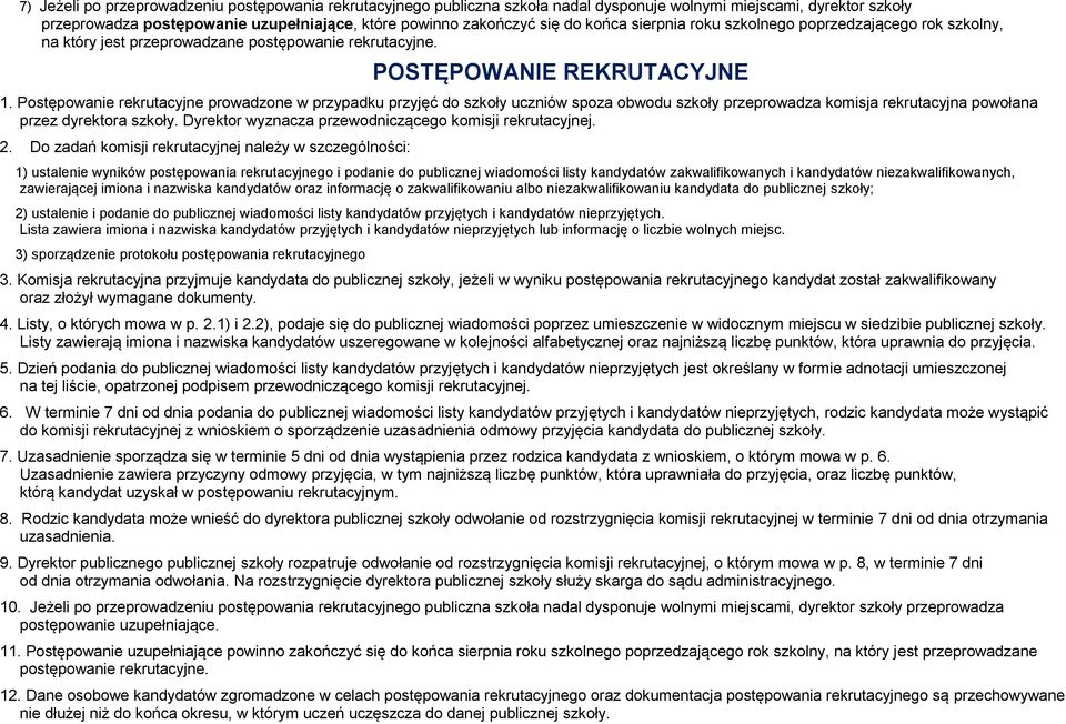 Postępowanie rekrutacyjne prowadzone w przypadku przyjęć do szkoły uczniów spoza obwodu szkoły przeprowadza komisja rekrutacyjna powołana przez dyrektora szkoły.