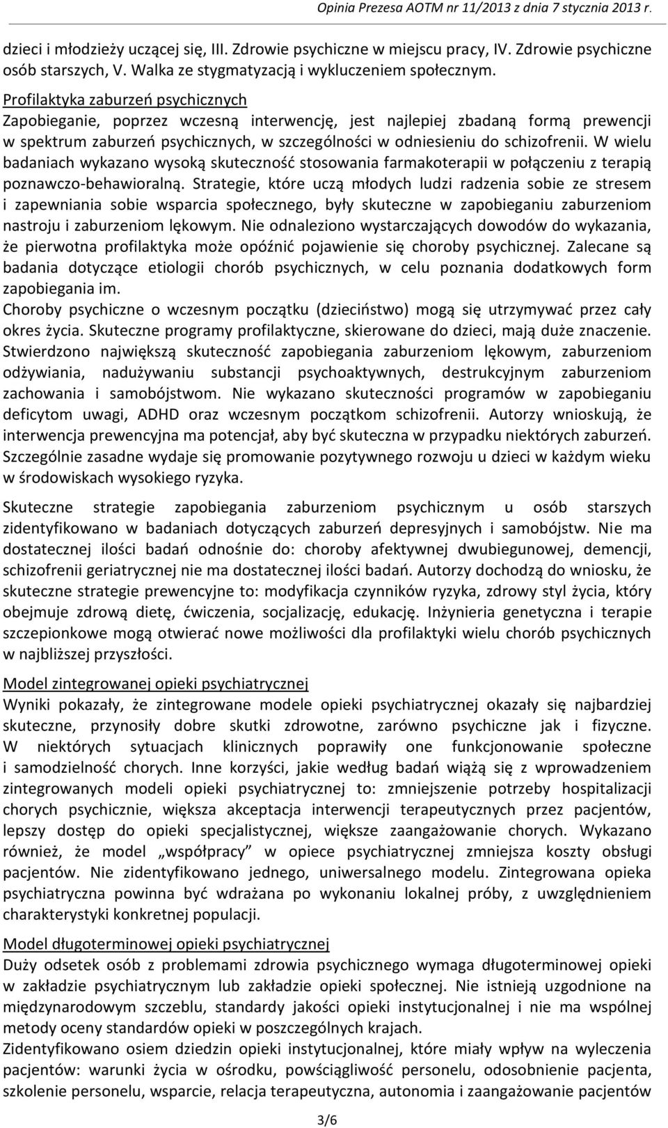 W wielu badaniach wykazano wysoką skuteczność stosowania farmakoterapii w połączeniu z terapią poznawczo-behawioralną.