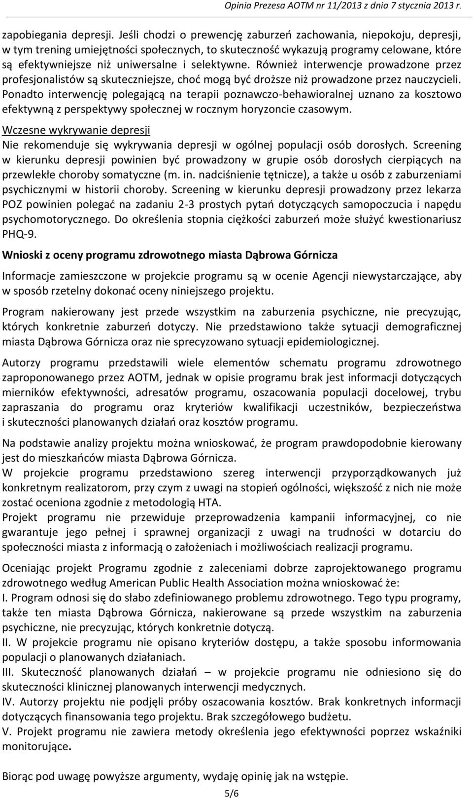 selektywne. Również interwencje prowadzone przez profesjonalistów są skuteczniejsze, choć mogą być droższe niż prowadzone przez nauczycieli.