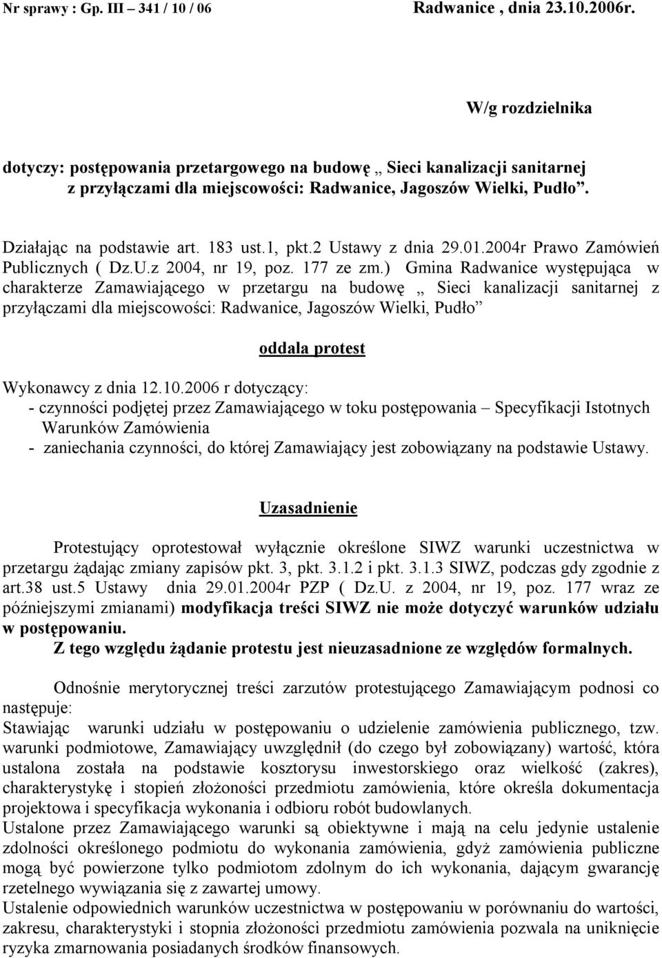 1, pkt.2 Ustawy z dnia 29.01.2004r Prawo Zamówień Publicznych ( Dz.U.z 2004, nr 19, poz. 177 ze zm.