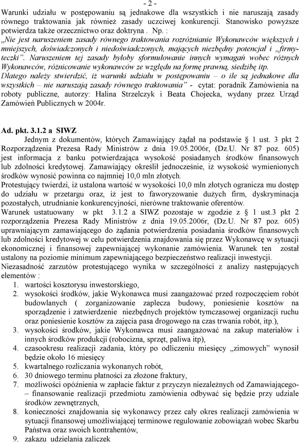 : Nie jest naruszeniem zasady równego traktowania rozróżnianie Wykonawców większych i mniejszych, doświadczonych i niedoświadczonych, mających niezbędny potencjał i firmyteczki.