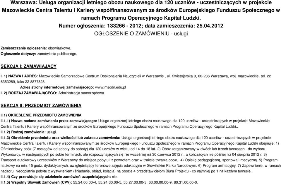 Ogłoszenie dotyczy: zamówienia publicznego. SEKCJA I: ZAMAWIAJĄCY I. 1) NAZWA I ADRES: Mazowieckie Samorządowe Centrum Doskonalenia Nauczycieli w Warszawie, ul. Świętojerska 9, 00-236 Warszawa, woj.