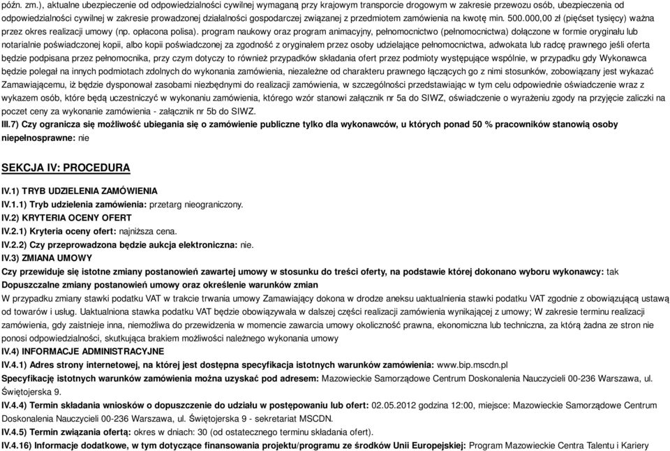 działalności gospodarczej związanej z przedmiotem zamówienia na kwotę min. 500.000,00 zł (pięćset tysięcy) ważna przez okres realizacji umowy (np. opłacona polisa).