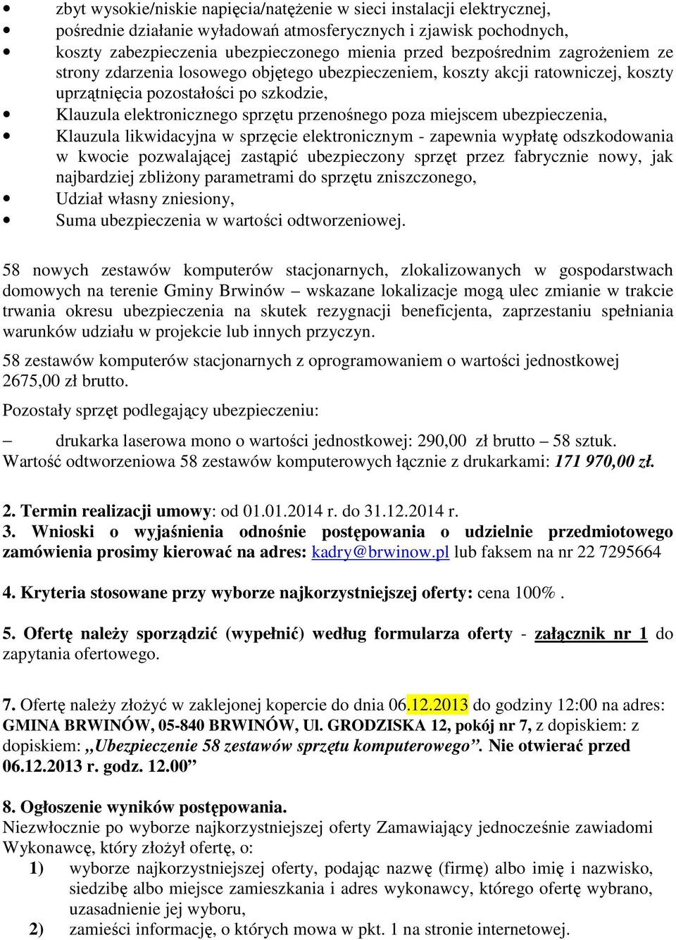 poza miejscem ubezpieczenia, Klauzula likwidacyjna w sprzęcie elektronicznym - zapewnia wypłatę odszkodowania w kwocie pozwalającej zastąpić ubezpieczony sprzęt przez fabrycznie nowy, jak najbardziej