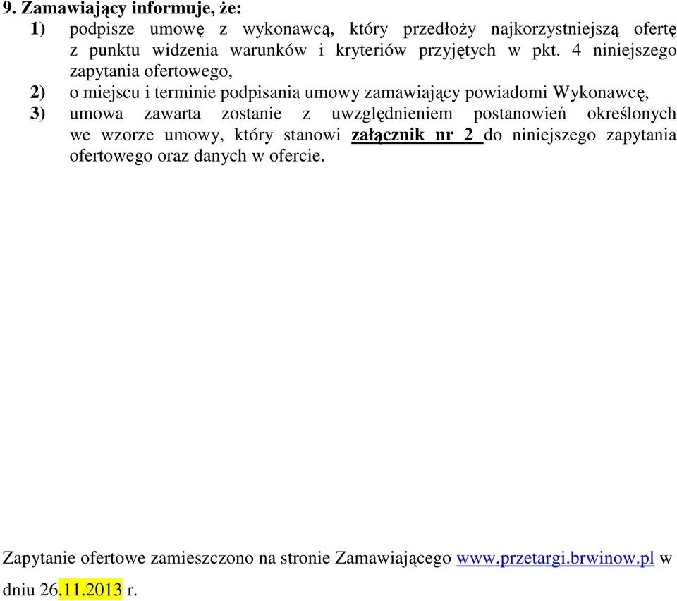 4 niniejszego zapytania ofertowego, 2) o miejscu i terminie podpisania umowy zamawiający powiadomi Wykonawcę, 3) umowa zawarta zostanie