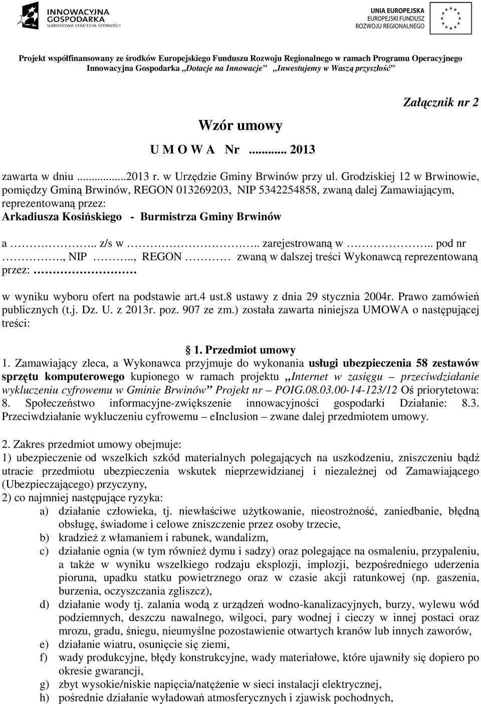 Grodziskiej 12 w Brwinowie, pomiędzy Gminą Brwinów, REGON 013269203, NIP 5342254858, zwaną dalej Zamawiającym, reprezentowaną przez: Arkadiusza Kosińskiego - Burmistrza Gminy Brwinów a.. z/s w.