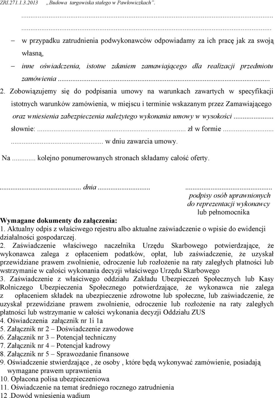 wykonania umowy w wysokości... słownie:... zł w formie...... w dniu zawarcia umowy. Na... kolejno ponumerowanych stronach składamy całość oferty.... dnia.