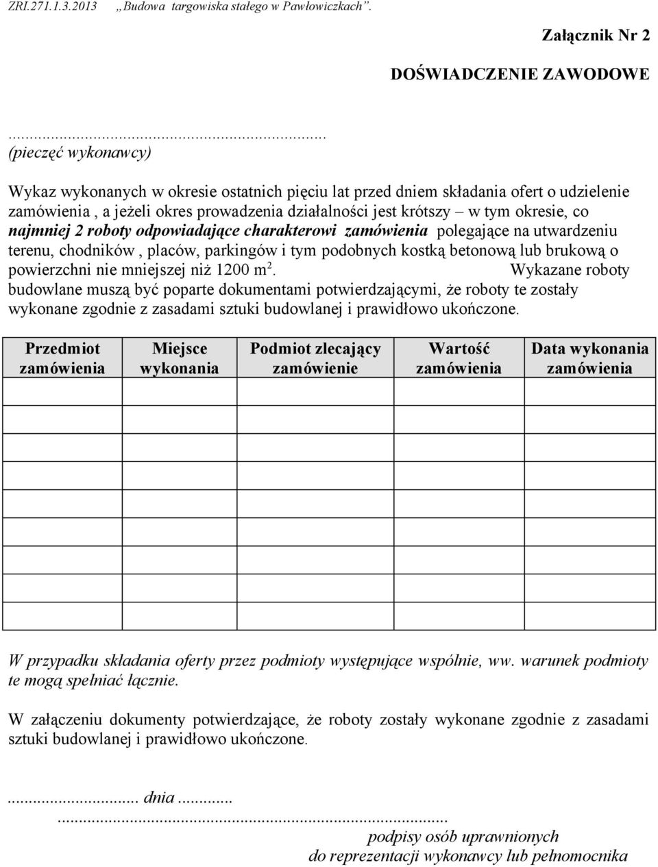 najmniej 2 roboty odpowiadające charakterowi zamówienia polegające na utwardzeniu terenu, chodników, placów, parkingów i tym podobnych kostką betonową lub brukową o powierzchni nie mniejszej niż 1200