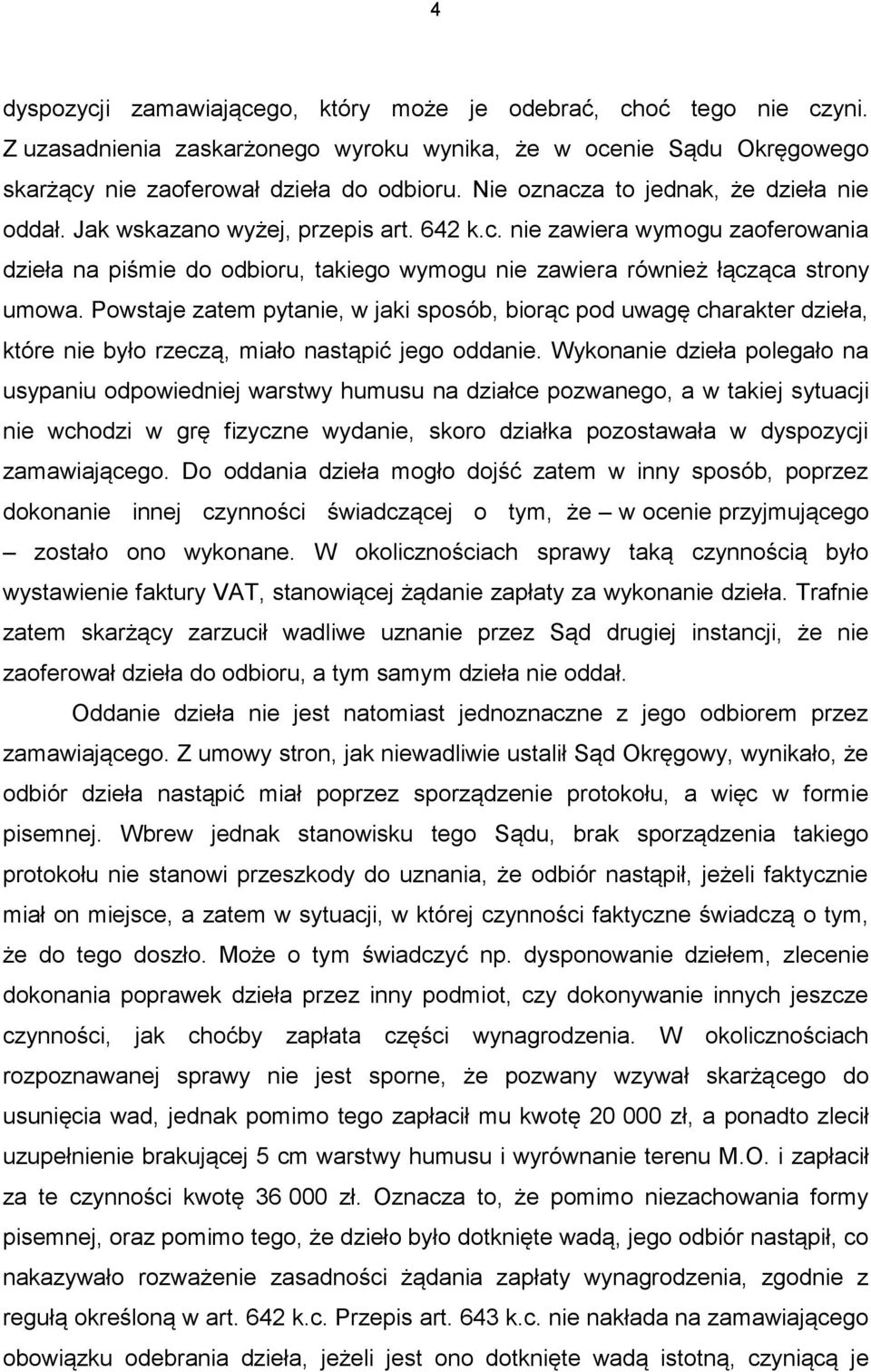 Powstaje zatem pytanie, w jaki sposób, biorąc pod uwagę charakter dzieła, które nie było rzeczą, miało nastąpić jego oddanie.