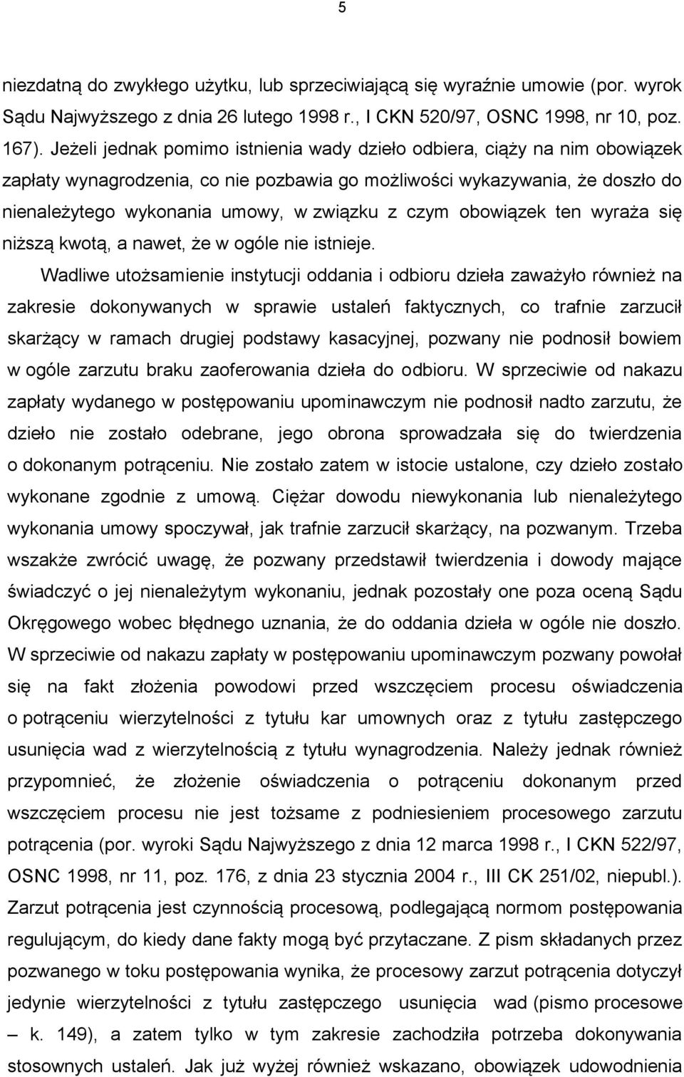 czym obowiązek ten wyraża się niższą kwotą, a nawet, że w ogóle nie istnieje.