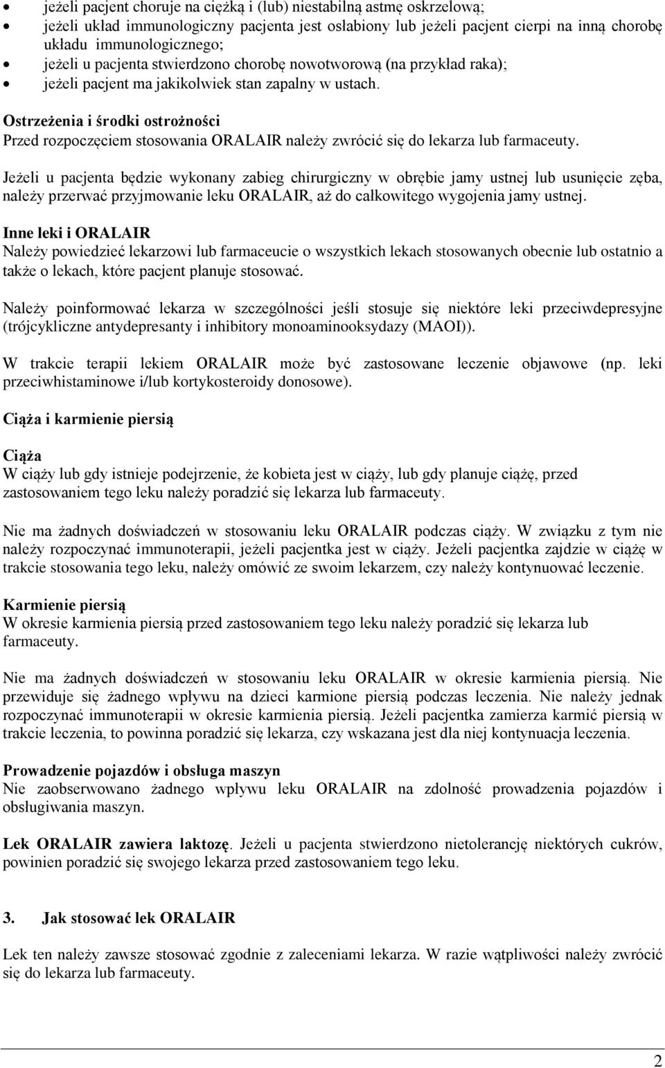 się do lekarza lub farmaceuty Jeżeli u pacjenta będzie wykonany zabieg chirurgiczny w obrębie jamy ustnej lub usunięcie zęba, należy przerwać przyjmowanie leku ORALAIR, aż do całkowitego wygojenia