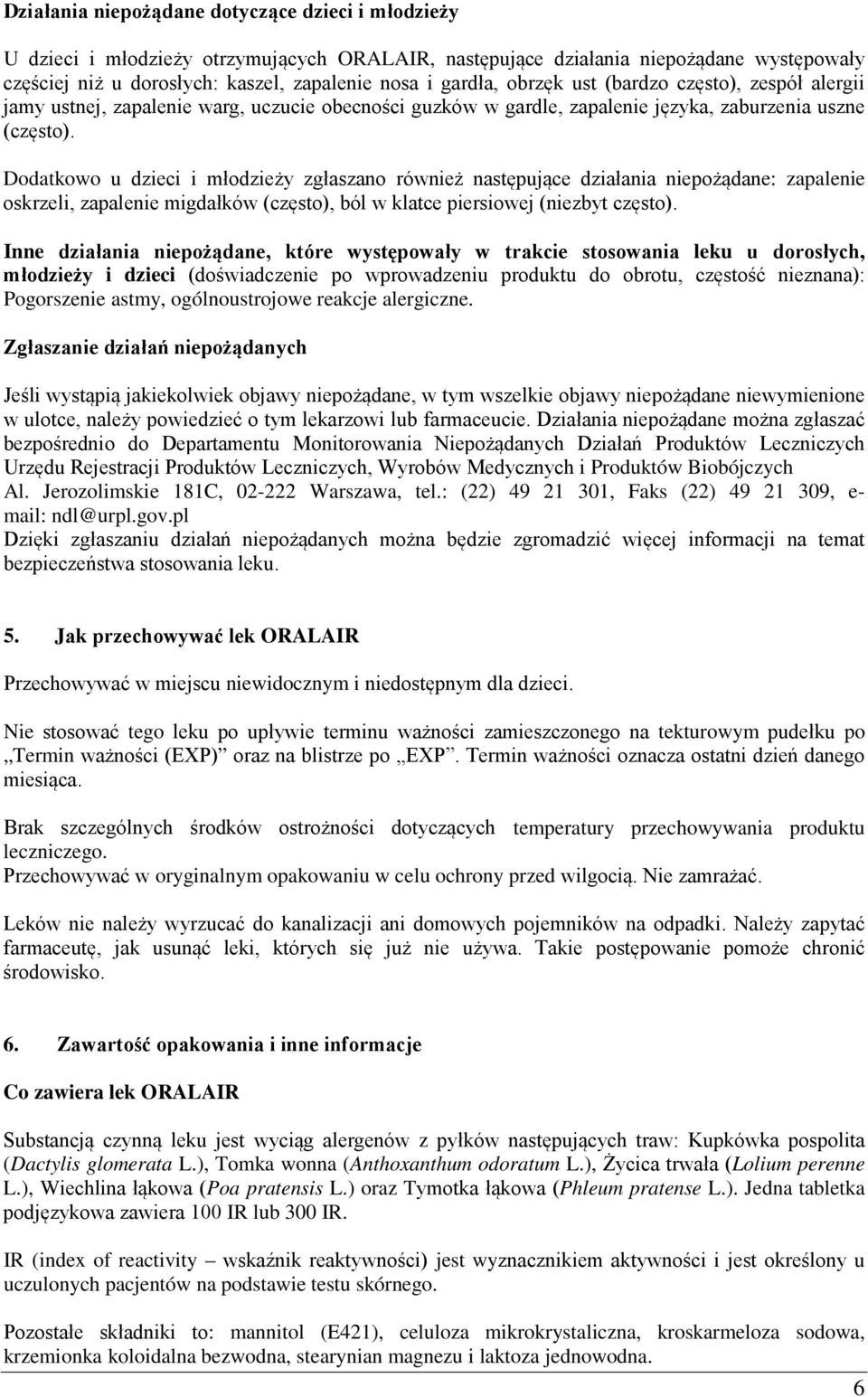 następujące działania niepożądane: zapalenie oskrzeli, zapalenie migdałków (często), ból w klatce piersiowej (niezbyt często) Inne działania niepożądane, które występowały w trakcie stosowania leku u