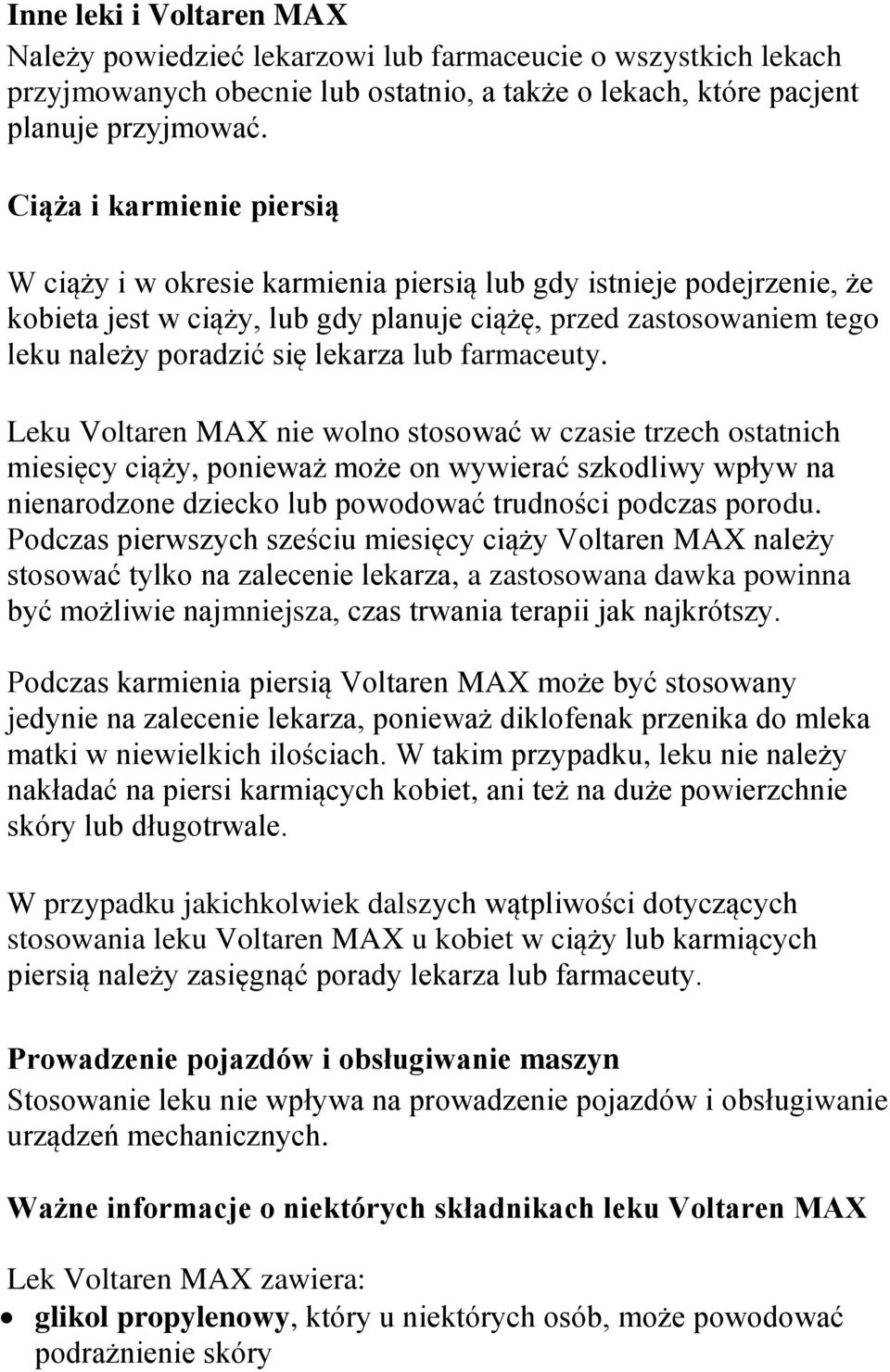 lub farmaceuty. Leku Voltaren MAX nie wolno stosować w czasie trzech ostatnich miesięcy ciąży, ponieważ może on wywierać szkodliwy wpływ na nienarodzone dziecko lub powodować trudności podczas porodu.