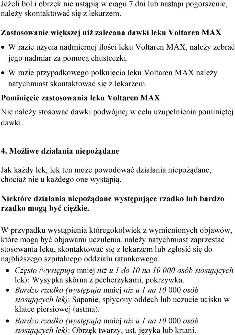 W razie przypadkowego połknięcia leku Voltaren MAX należy natychmiast skontaktować się z lekarzem.