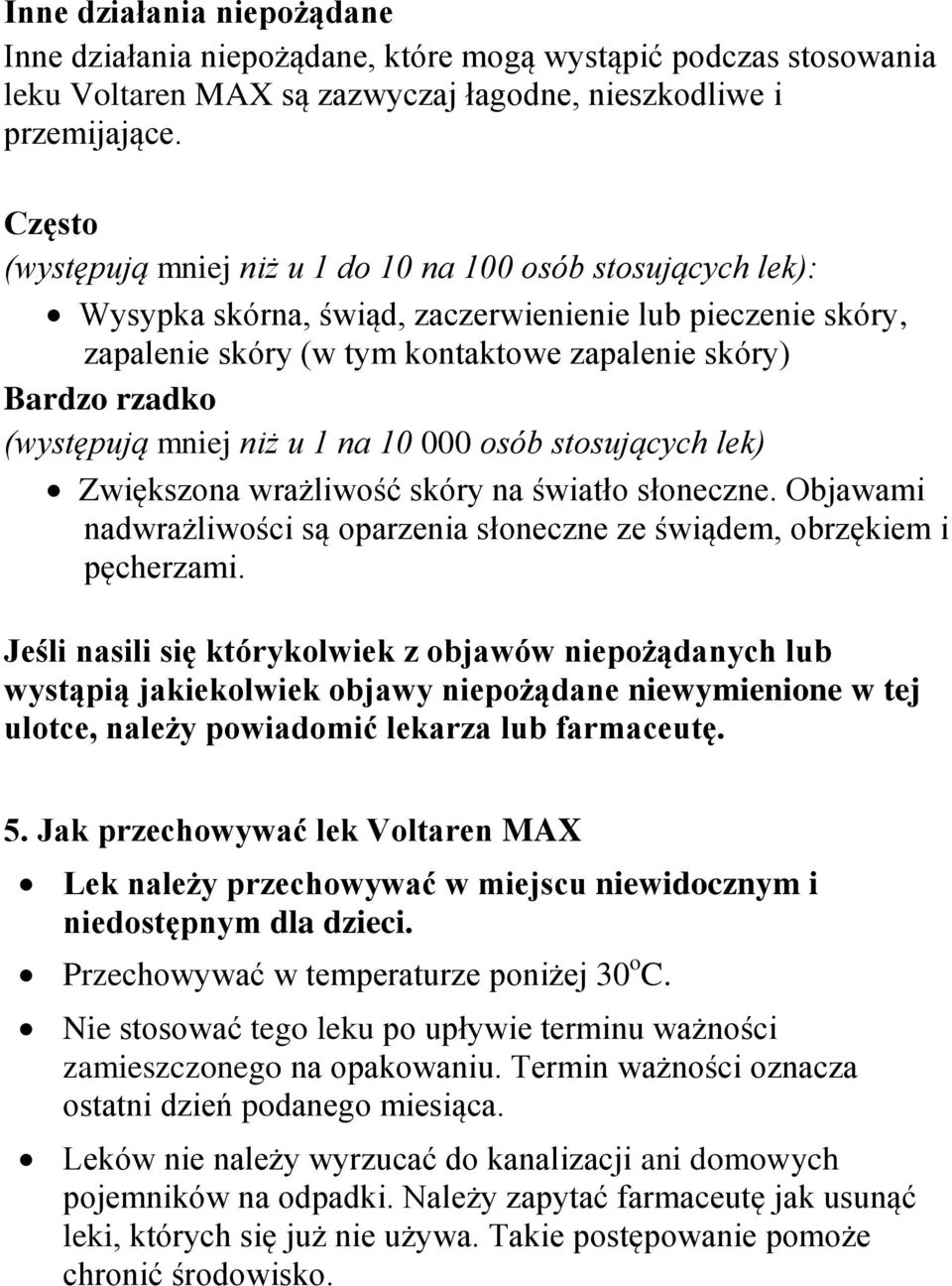 (występują mniej niż u 1 na 10 000 osób stosujących lek) Zwiększona wrażliwość skóry na światło słoneczne. Objawami nadwrażliwości są oparzenia słoneczne ze świądem, obrzękiem i pęcherzami.