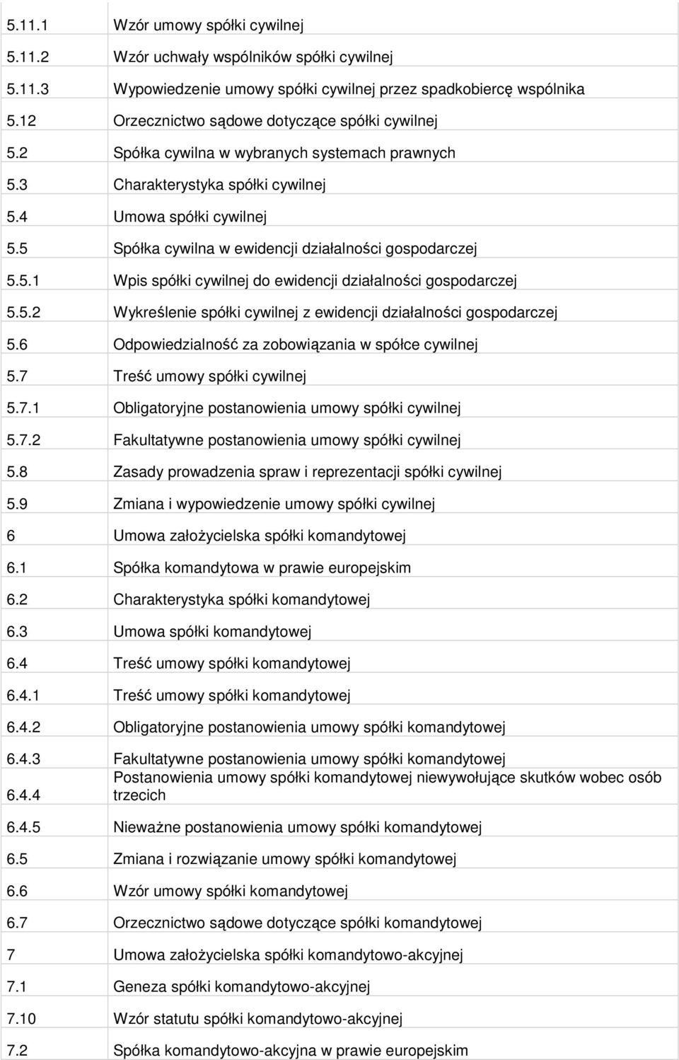 5 Spółka cywilna w ewidencji działalności gospodarczej 5.5.1 Wpis spółki cywilnej do ewidencji działalności gospodarczej 5.5.2 Wykreślenie spółki cywilnej z ewidencji działalności gospodarczej 5.