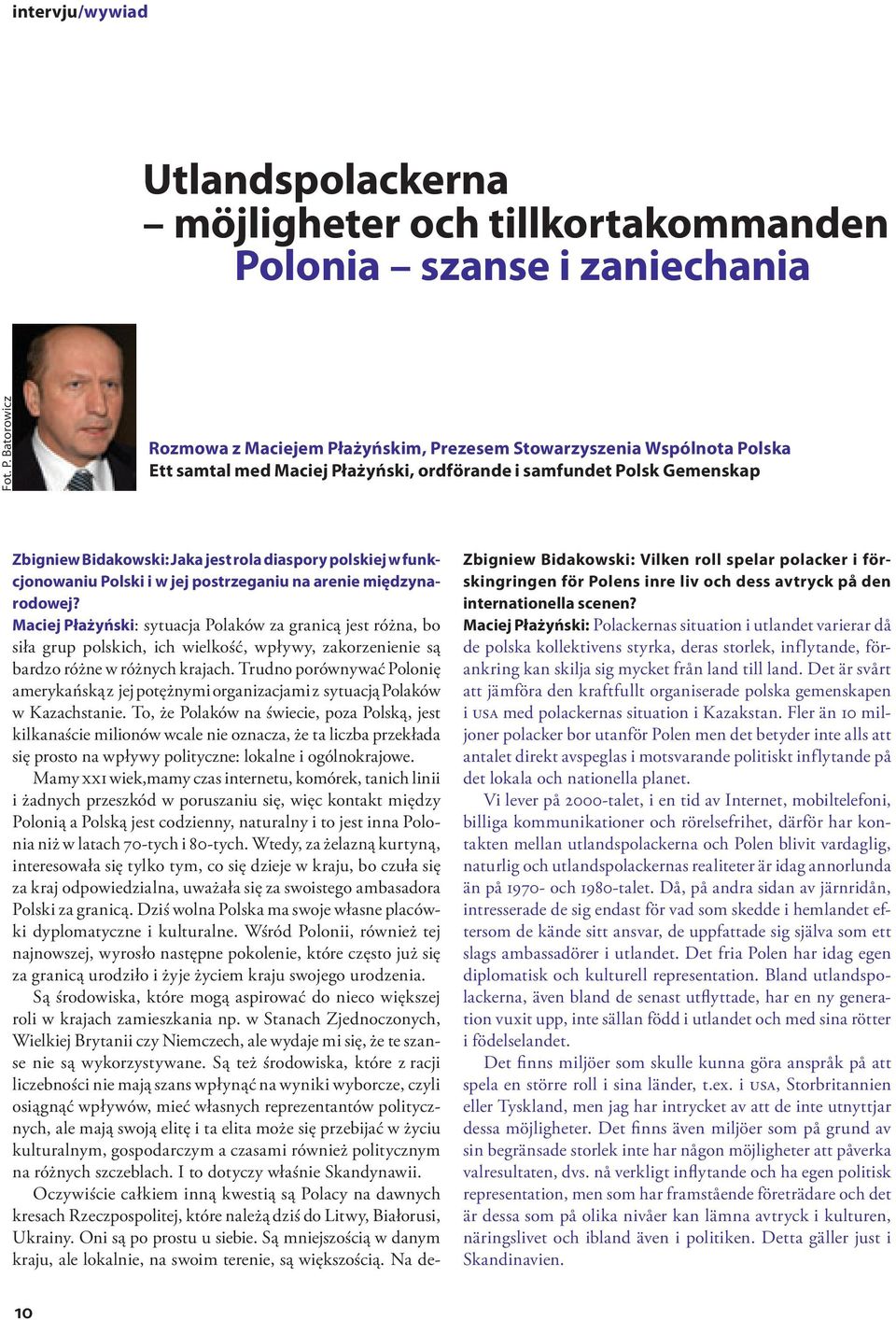 Maciej Płażyński: sytuacja Polaków za granicą jest różna, bo siła grup polskich, ich wielkość, wpływy, zakorzenienie są bardzo różne w różnych krajach Trudno porównywać Polonię amerykańską z jej