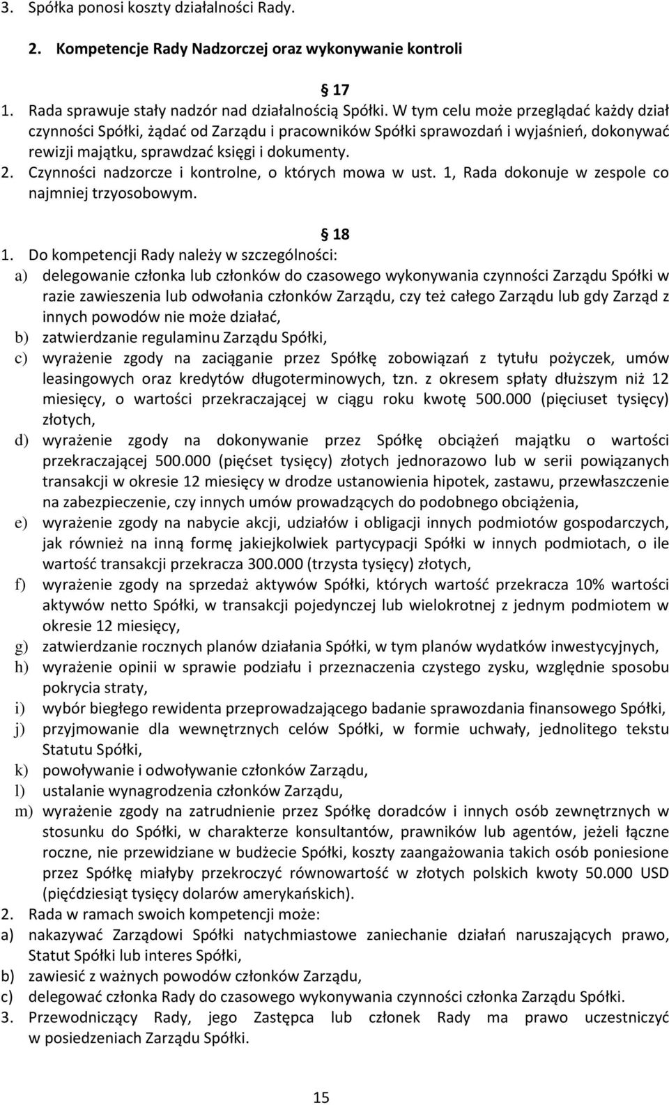 Czynności nadzorcze i kontrolne, o których mowa w ust. 1, Rada dokonuje w zespole co najmniej trzyosobowym. 8 1.