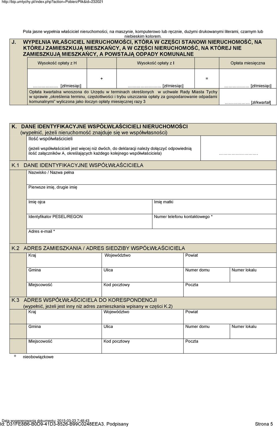 terminu, częstotliwości i trybu uiszczania opłaty za gospodarowanie odpadami komunalnymi wyliczona jako iloczyn opłaty miesięcznej razy 3 = [zł/miesiąc] [zł/kwartał] K.