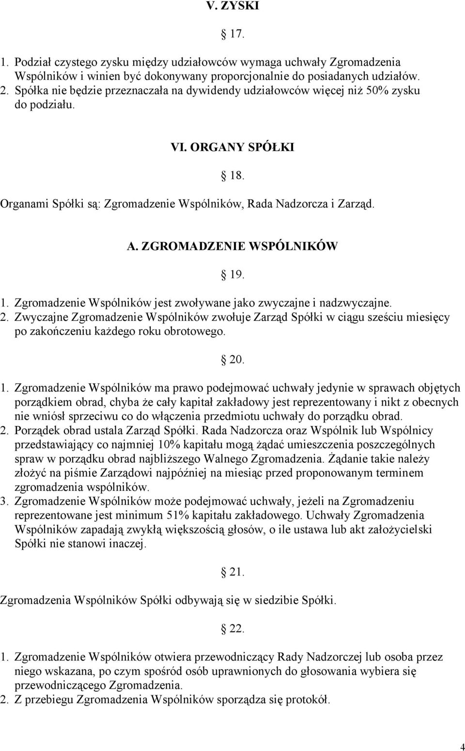 ZGROMADZENIE WSPÓLNIKÓW 19. 1. Zgromadzenie Wspólników jest zwoływane jako zwyczajne i nadzwyczajne. 2.