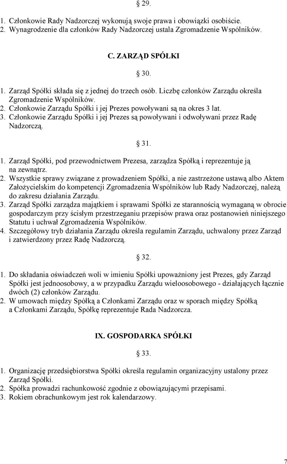 lat. 3. Członkowie Zarządu Spółki i jej Prezes są powoływani i odwoływani przez Radę Nadzorczą. 31. 1. Zarząd Spółki, pod przewodnictwem Prezesa, zarządza Spółką i reprezentuje ją na zewnątrz. 2.