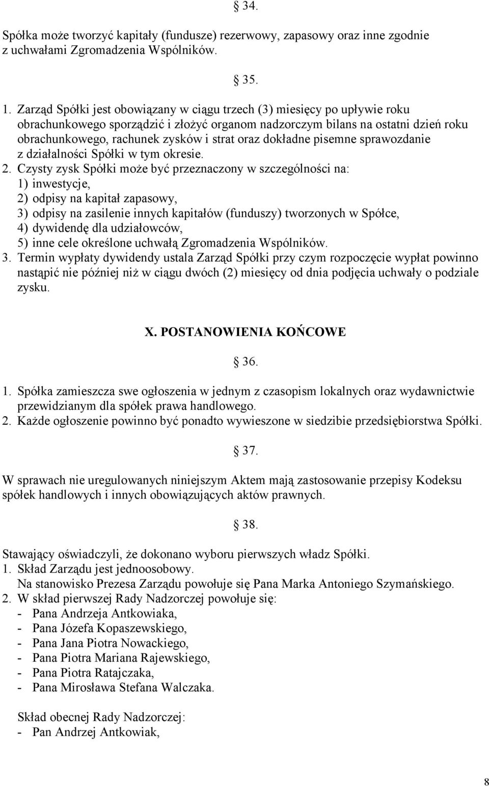 oraz dokładne pisemne sprawozdanie z działalności Spółki w tym okresie. 2.