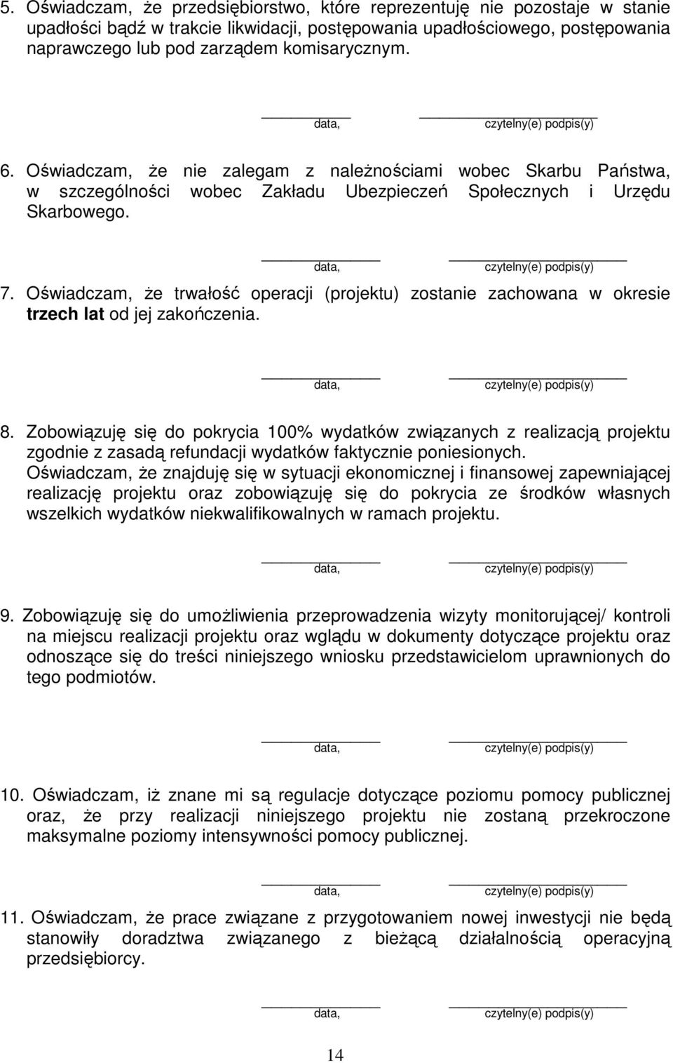 Oświadczam, że trwałość operacji (projektu) zostanie zachowana w okresie trzech lat od jej zakończenia. 8.