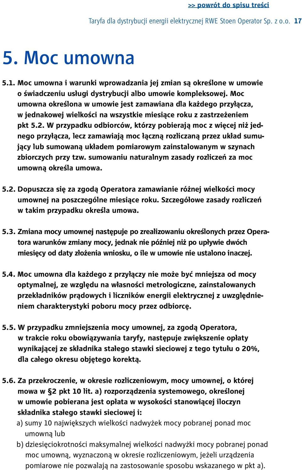 Moc umowna określona w umowie jest zamawiana dla każdego przyłącza, w jednakowej wielkości na wszystkie miesiące roku z zastrzeżeniem pkt 5.2.