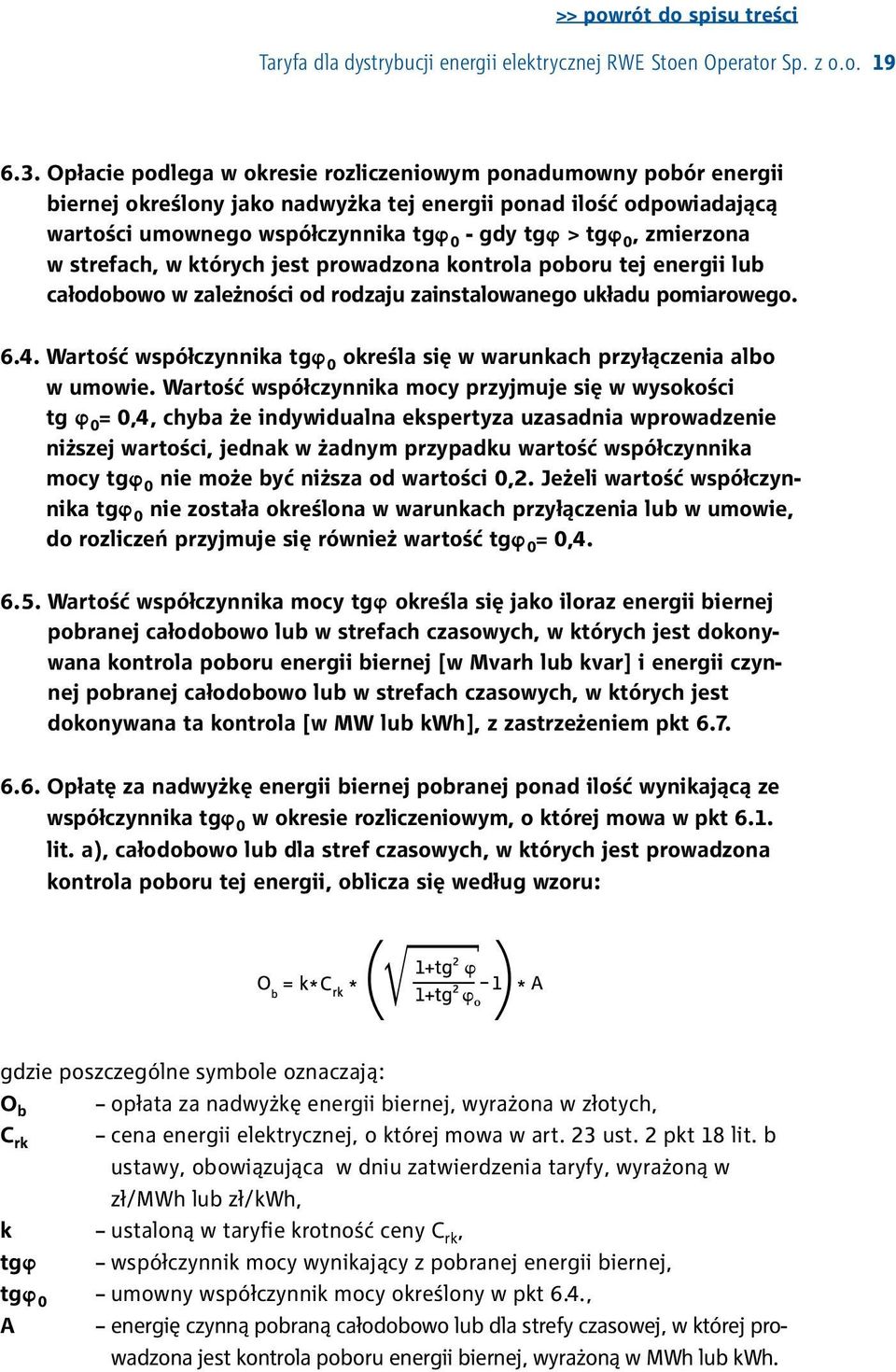 zmierzona w strefach, w których jest prowadzona kontrola poboru tej energii lub całodobowo w zależności od rodzaju zainstalowanego układu pomiarowego. 6.4.