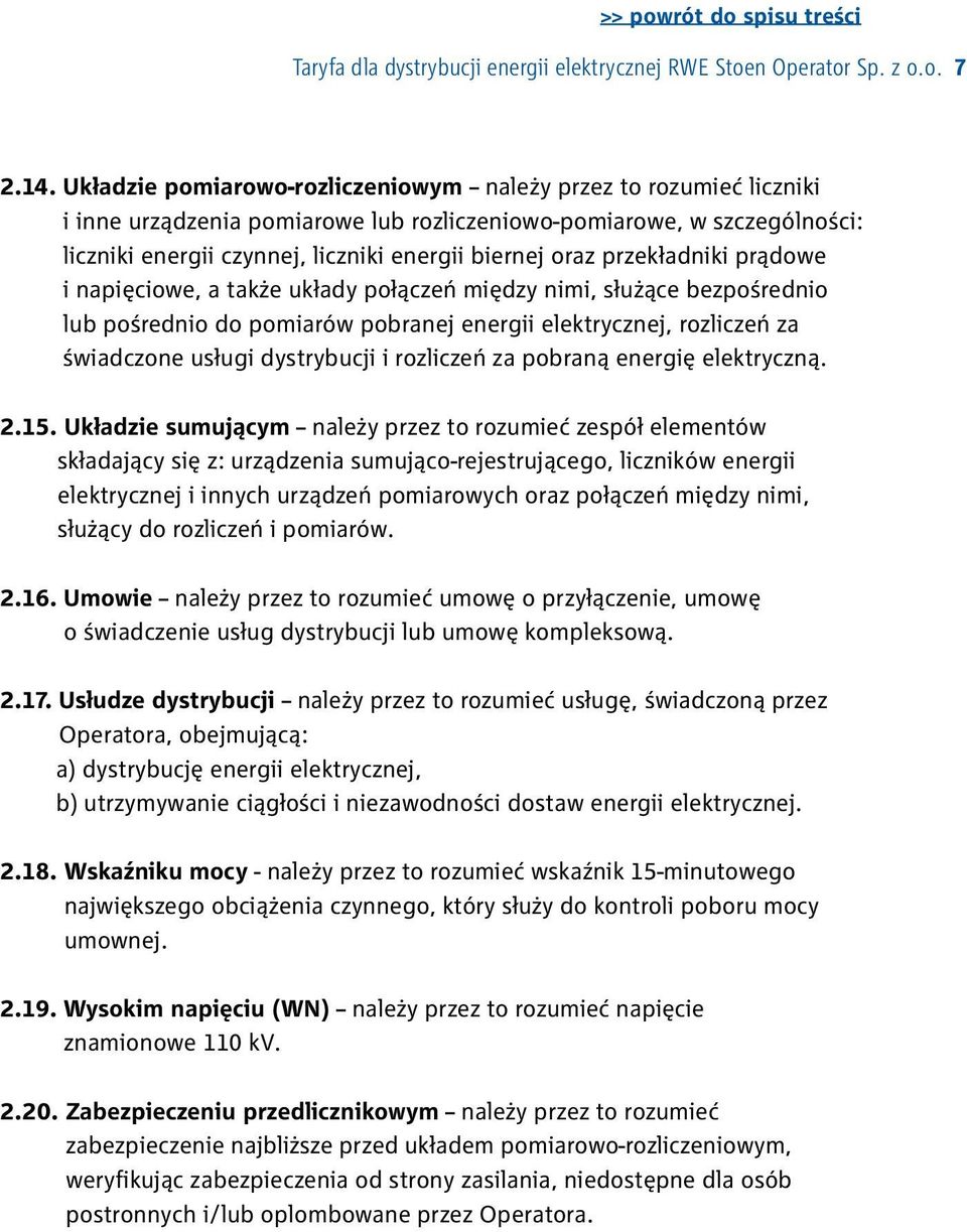 przekładniki prądowe i napięciowe, a także układy połączeń między nimi, służące bezpośrednio lub pośrednio do pomiarów pobranej energii elektrycznej, rozliczeń za świadczone usługi dystrybucji i