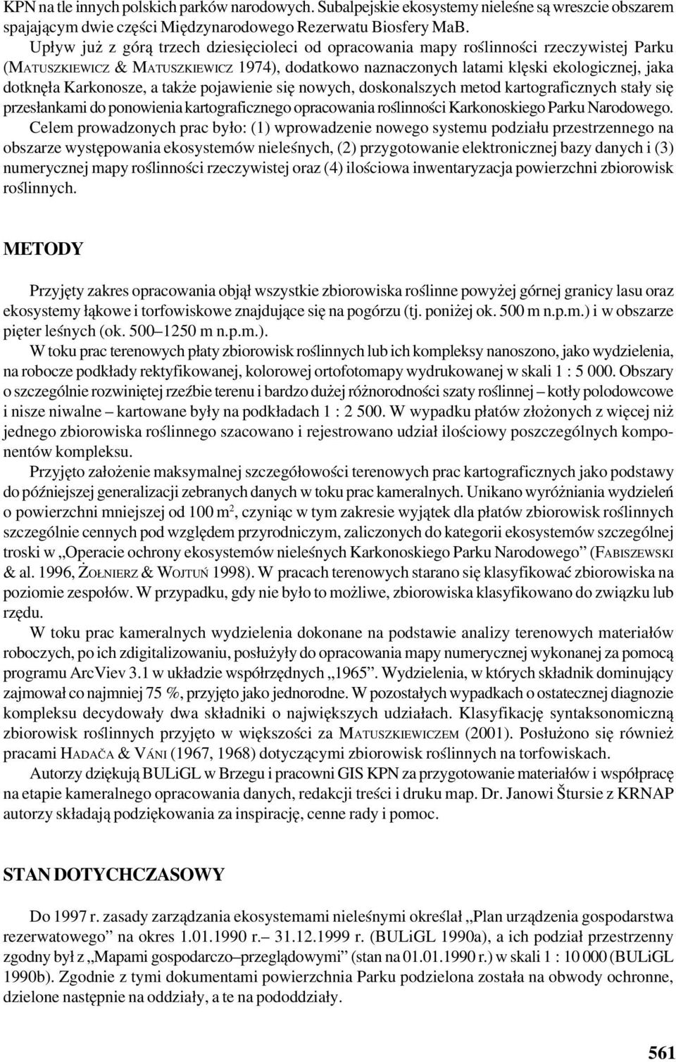 Karkonosze, a także pojawienie się nowych, doskonalszych metod kartograficznych stały się przesłankami do ponowienia kartograficznego opracowania roślinności Karkonoskiego Parku Narodowego.