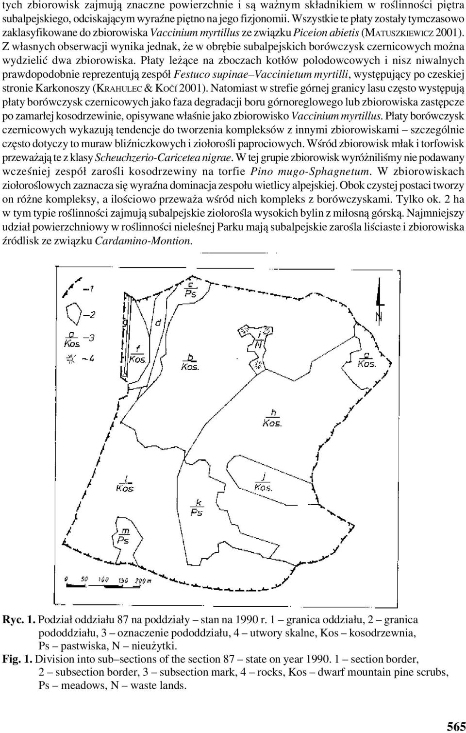 Z własnych obserwacji wynika jednak, że w obrębie subalpejskich borówczysk czernicowych można wydzielić dwa zbiorowiska.