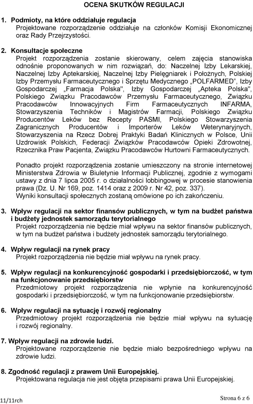 Naczelnej Izby Pielęgniarek i Położnych, Polskiej Izby Przemysłu Farmaceutycznego i Sprzętu Medycznego POLFARMED, Izby Gospodarczej Farmacja Polska", Izby Gospodarczej Apteka Polska", Polskiego