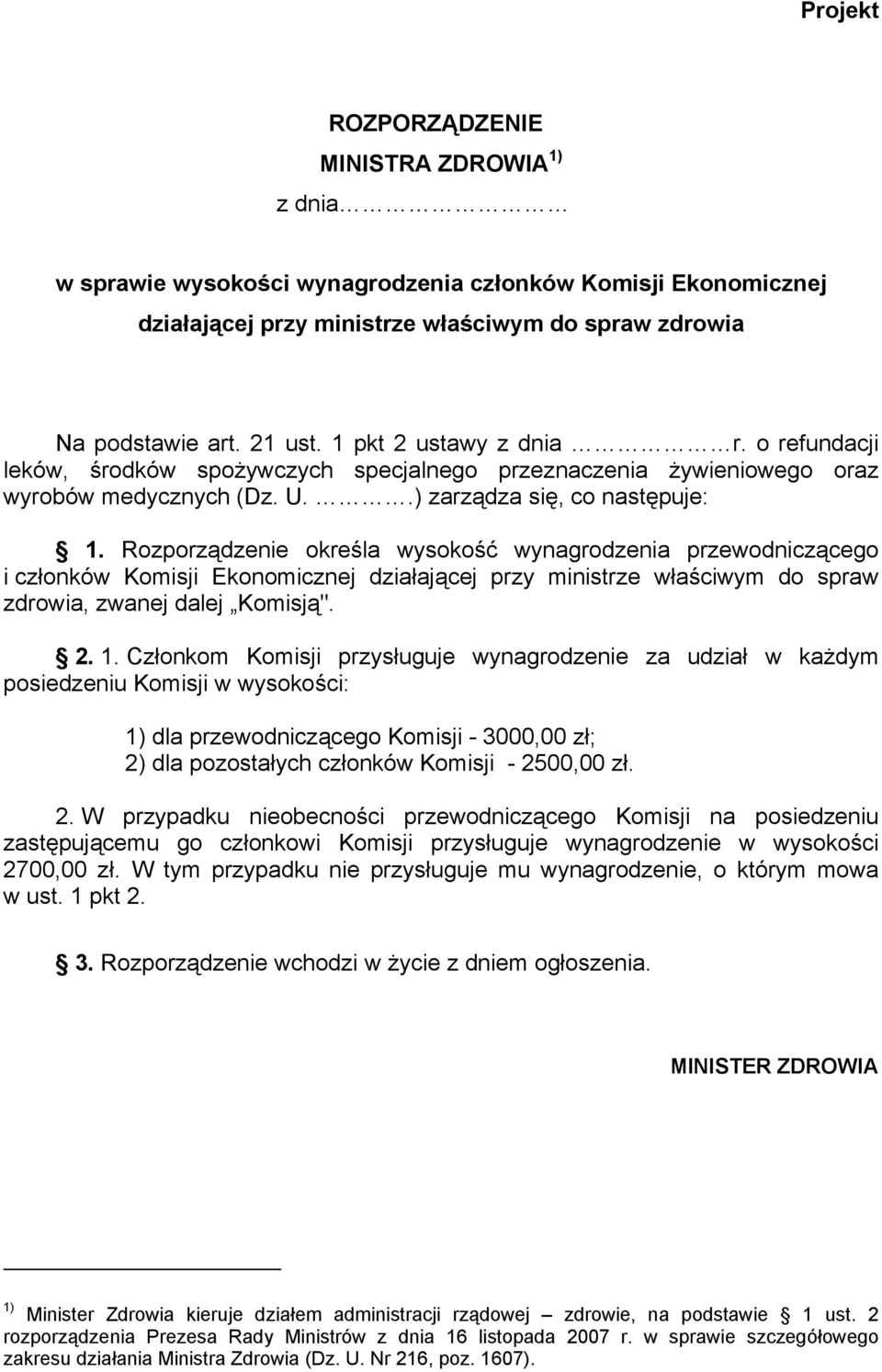 Rozporządzenie określa wysokość wynagrodzenia przewodniczącego i członków Komisji Ekonomicznej działającej przy ministrze właściwym do spraw zdrowia, zwanej dalej Komisją". 2. 1.