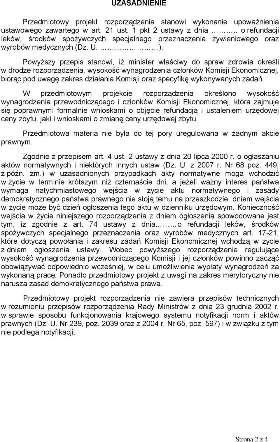 Powyższy przepis stanowi, iż minister właściwy do spraw zdrowia określi w drodze rozporządzenia, wysokość wynagrodzenia członków Komisji Ekonomicznej, biorąc pod uwagę zakres działania Komisji oraz