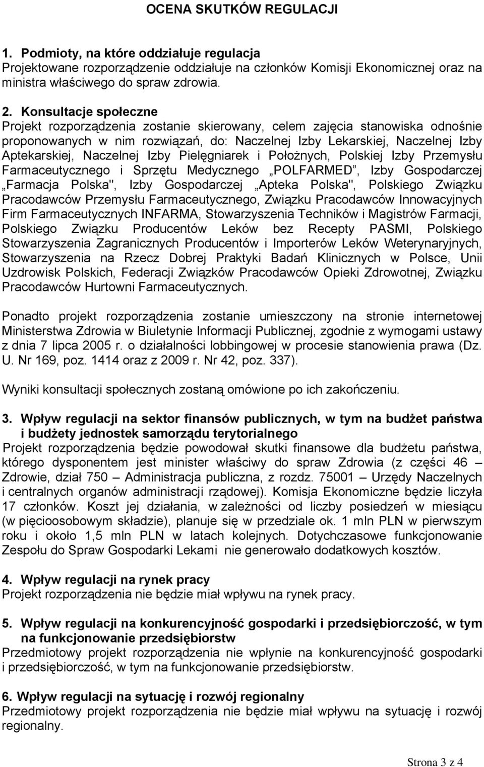 Naczelnej Izby Pielęgniarek i Położnych, Polskiej Izby Przemysłu Farmaceutycznego i Sprzętu Medycznego POLFARMED, Izby Gospodarczej Farmacja Polska", Izby Gospodarczej Apteka Polska", Polskiego