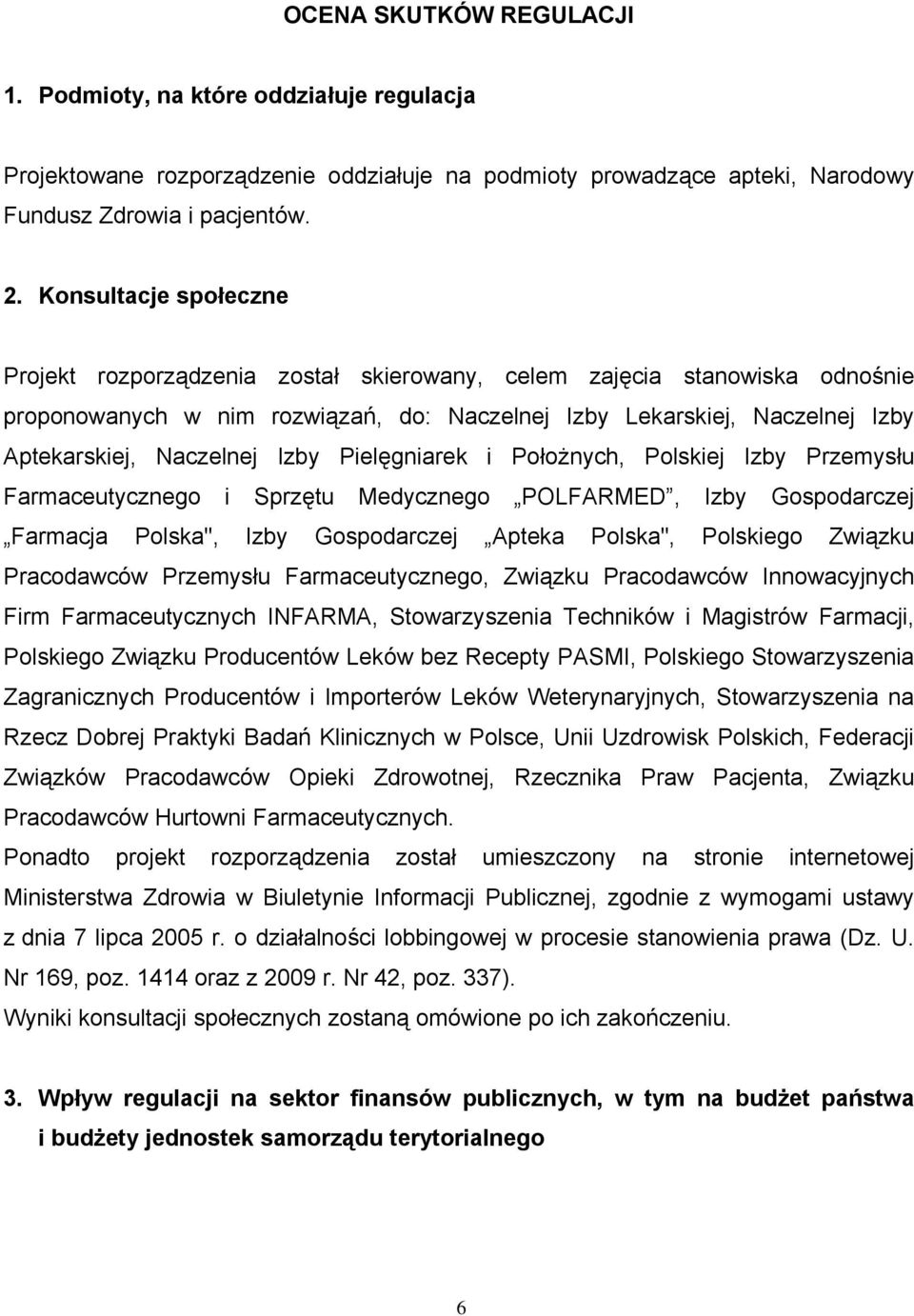 Izby Pielęgniarek i Położnych, Polskiej Izby Przemysłu Farmaceutycznego i Sprzętu Medycznego POLFARMED, Izby Gospodarczej Farmacja Polska", Izby Gospodarczej Apteka Polska", Polskiego Związku