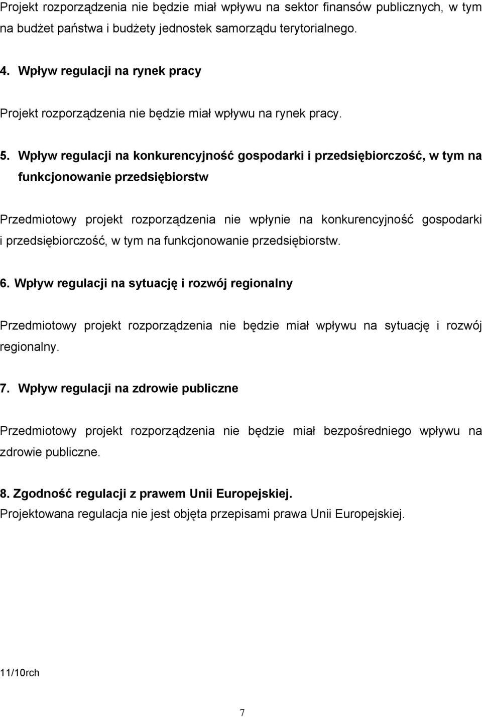 Wpływ regulacji na konkurencyjność gospodarki i przedsiębiorczość, w tym na funkcjonowanie przedsiębiorstw Przedmiotowy projekt rozporządzenia nie wpłynie na konkurencyjność gospodarki i