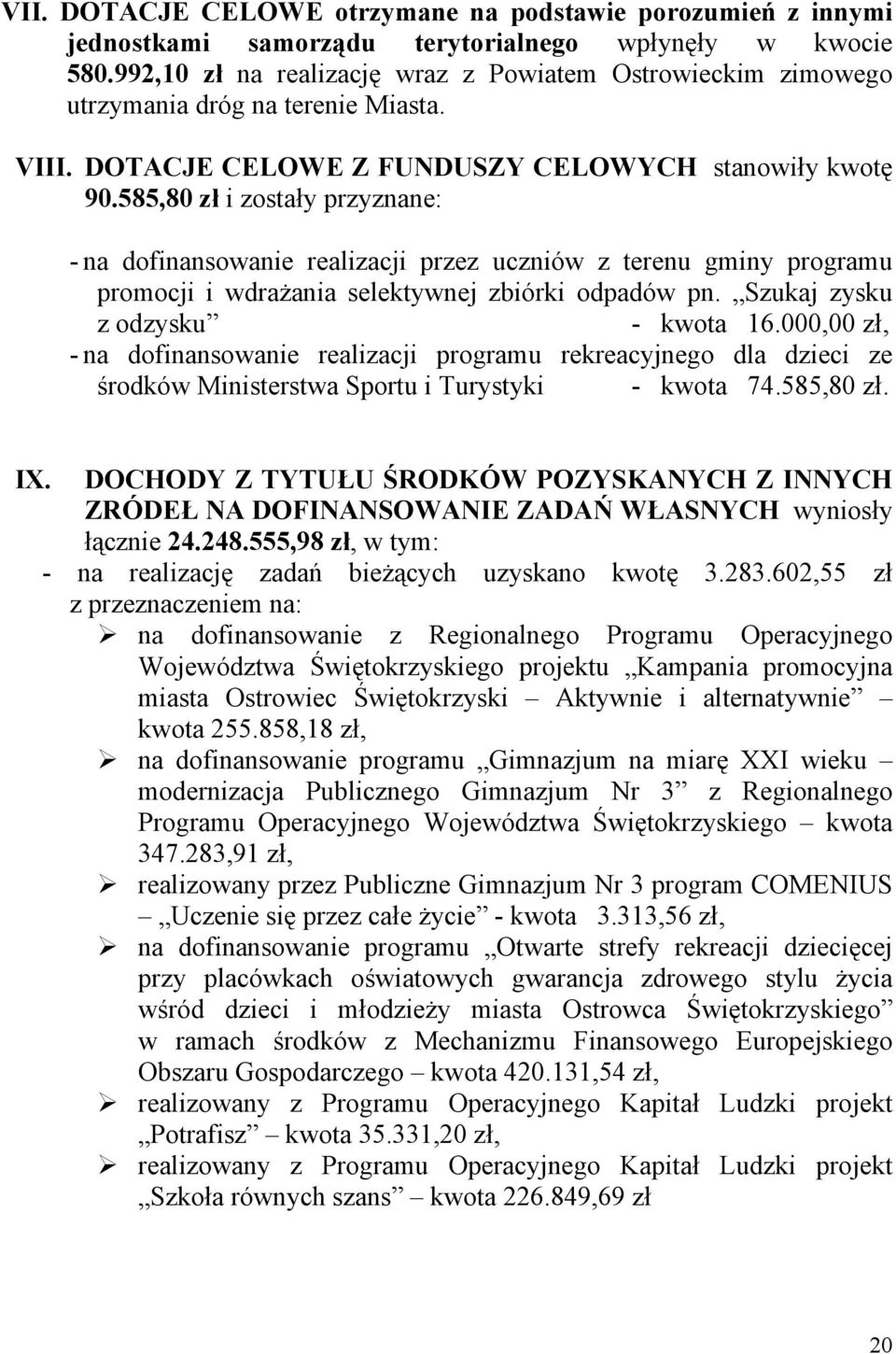 585,80 zł i zostały przyznane: - na dofinansowanie realizacji przez uczniów z terenu gminy programu promocji i wdrażania selektywnej zbiórki odpadów pn. Szukaj zysku z odzysku - kwota 16.