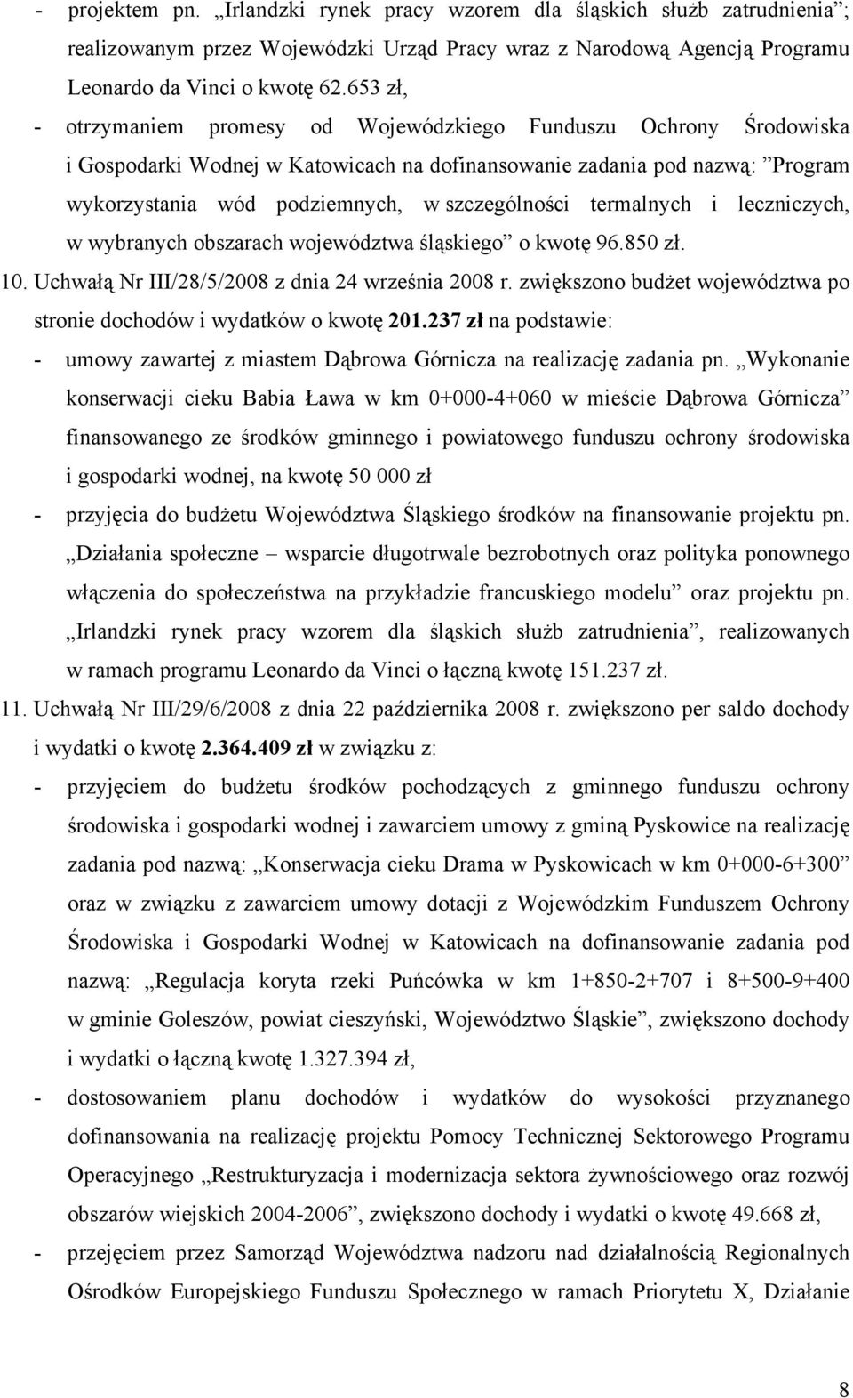 termalnych i leczniczych, w wybranych obszarach województwa śląskiego o kwotę 96.850 zł. 10. Uchwałą Nr III/28/5/2008 z dnia 24 września 2008 r.